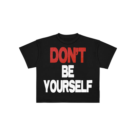 DONT BE YOURSELF TEE